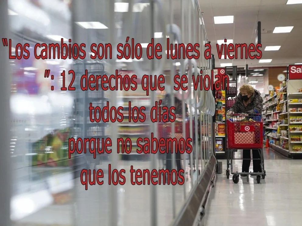 “Los cambios son sólo de lunes a viernes”: 12 derechos que se violan ...